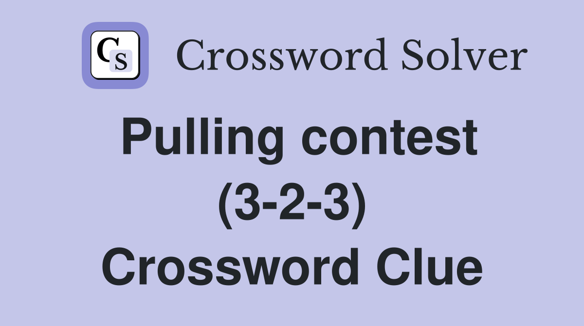 Pulling contest (3-2-3) Crossword Clue