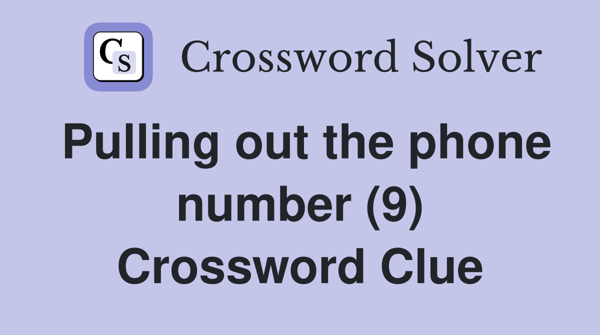 Pulling out the phone number (9) Crossword Clue