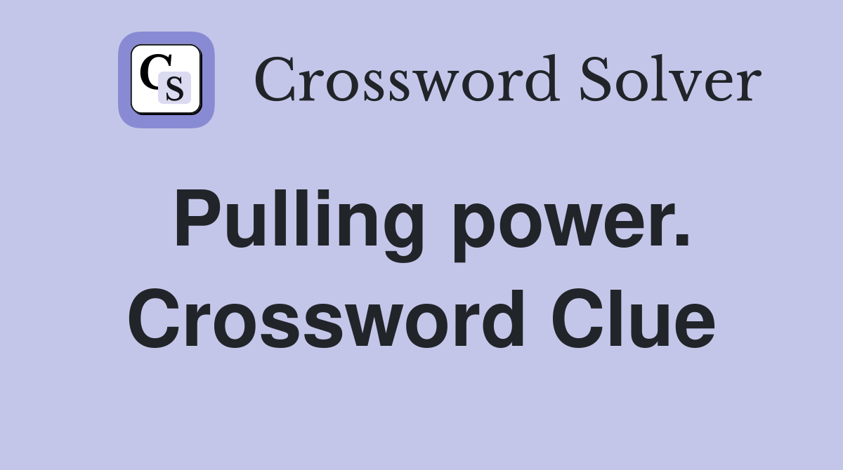 Pulling power. Crossword Clue
