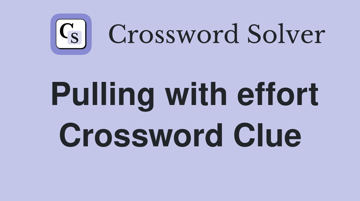 Pulling with effort Crossword Clue Answers Crossword Solver