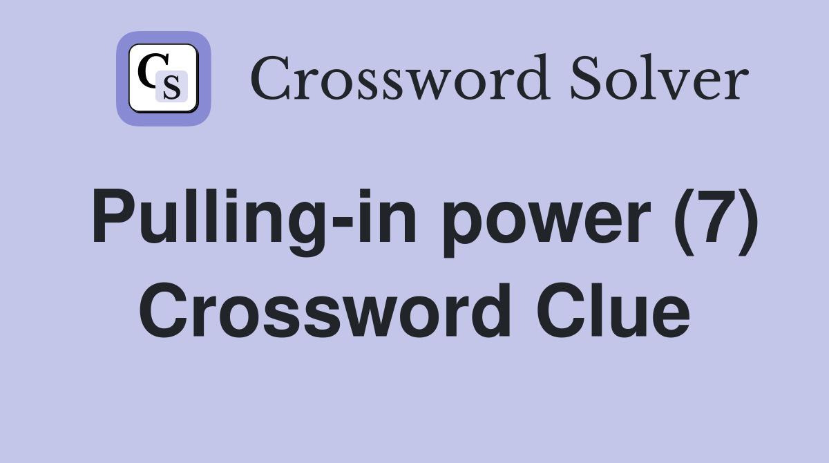 Pulling-in power (7) Crossword Clue