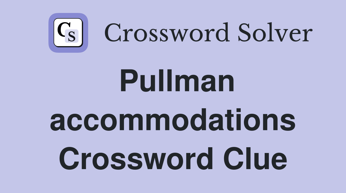 Pullman accommodations Crossword Clue