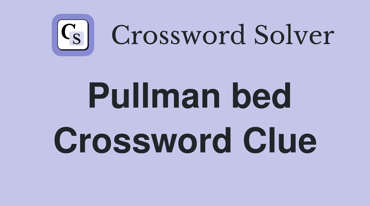 Pullman bed Crossword Clue