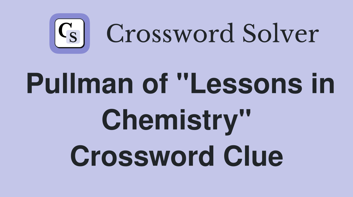 Pullman of "Lessons in Chemistry" Crossword Clue
