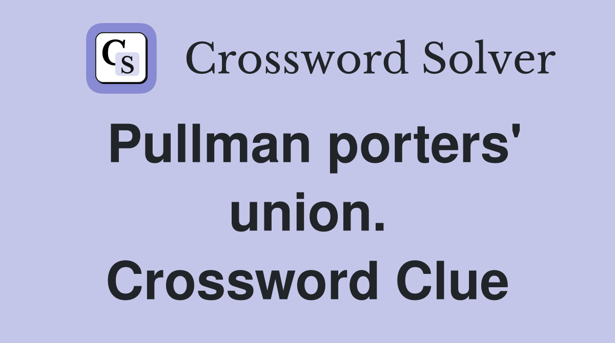 Pullman porters' union. Crossword Clue
