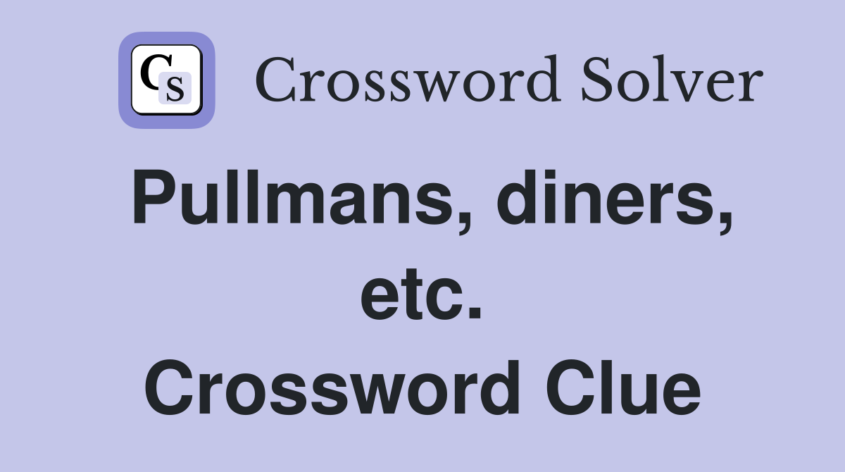 Pullmans, diners, etc. Crossword Clue