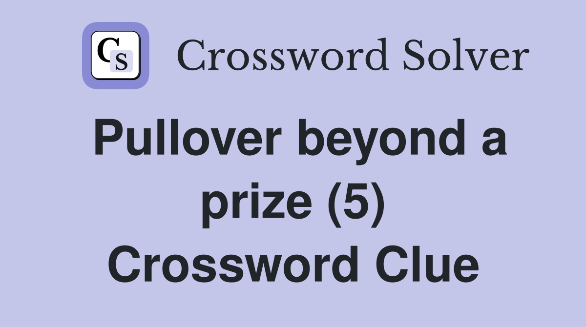 Pullover beyond a prize (5) Crossword Clue
