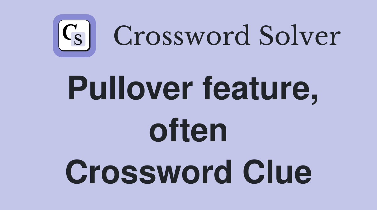 Pullover feature, often Crossword Clue