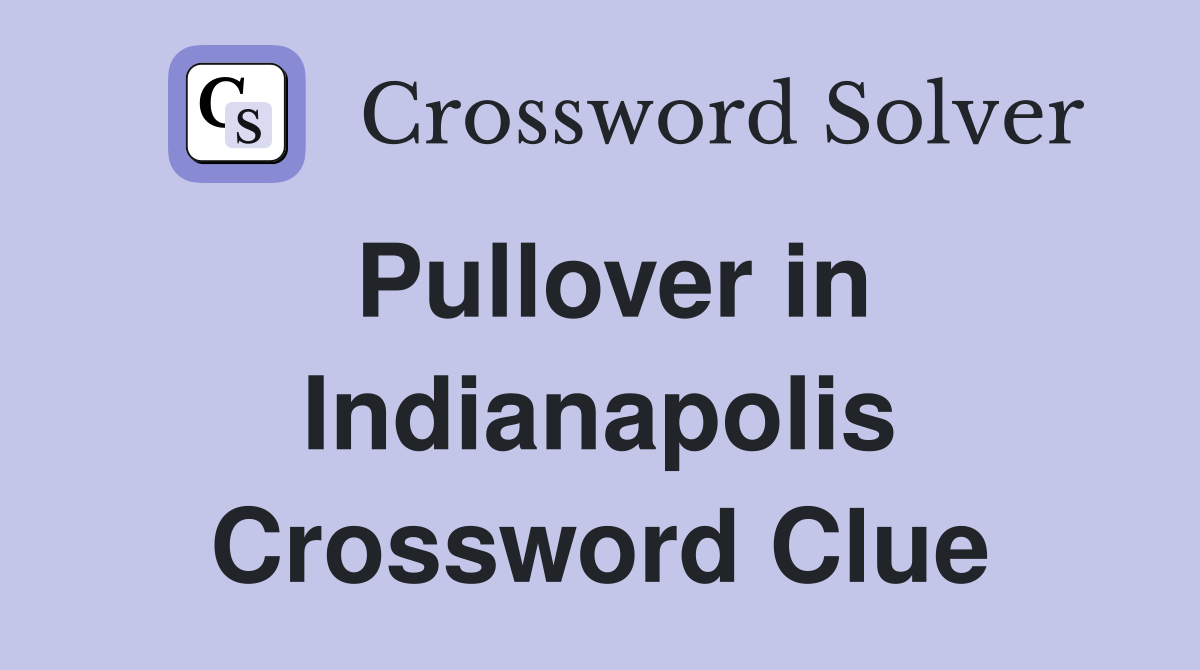 Pullover in Indianapolis Crossword Clue