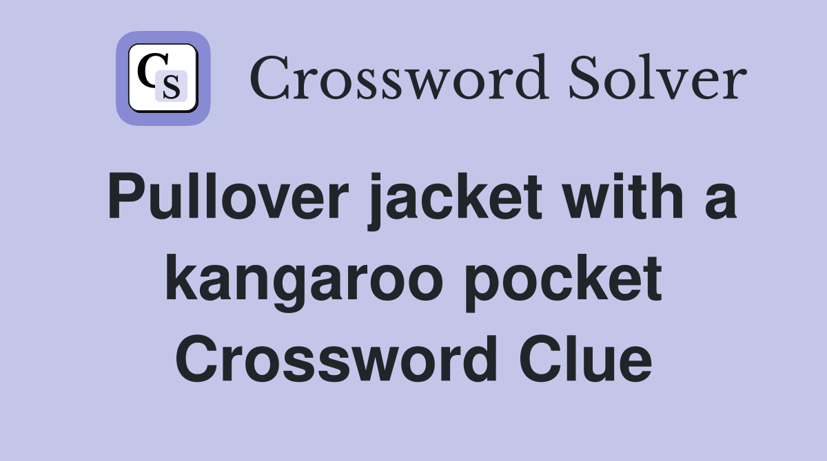 Pullover jacket with a kangaroo pocket Crossword Clue