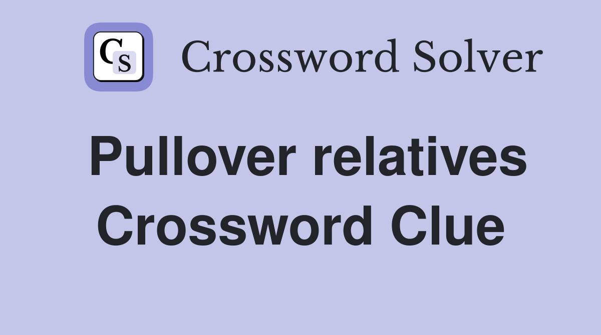 Pullover relatives Crossword Clue