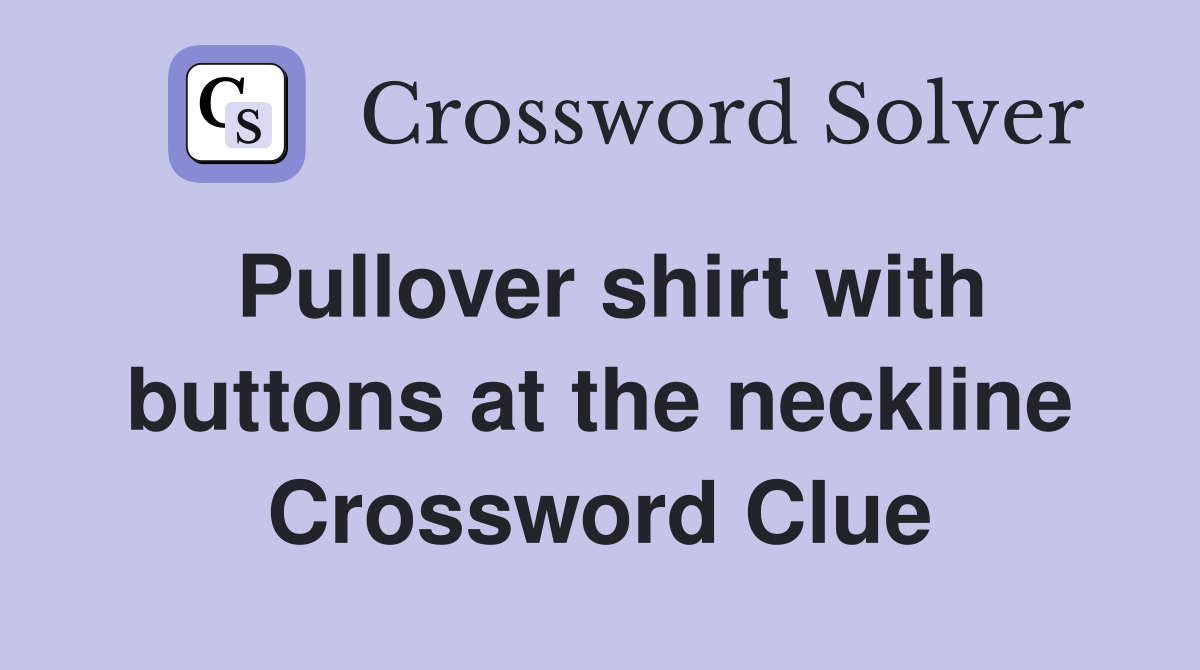 Pullover shirt with buttons at the neckline Crossword Clue