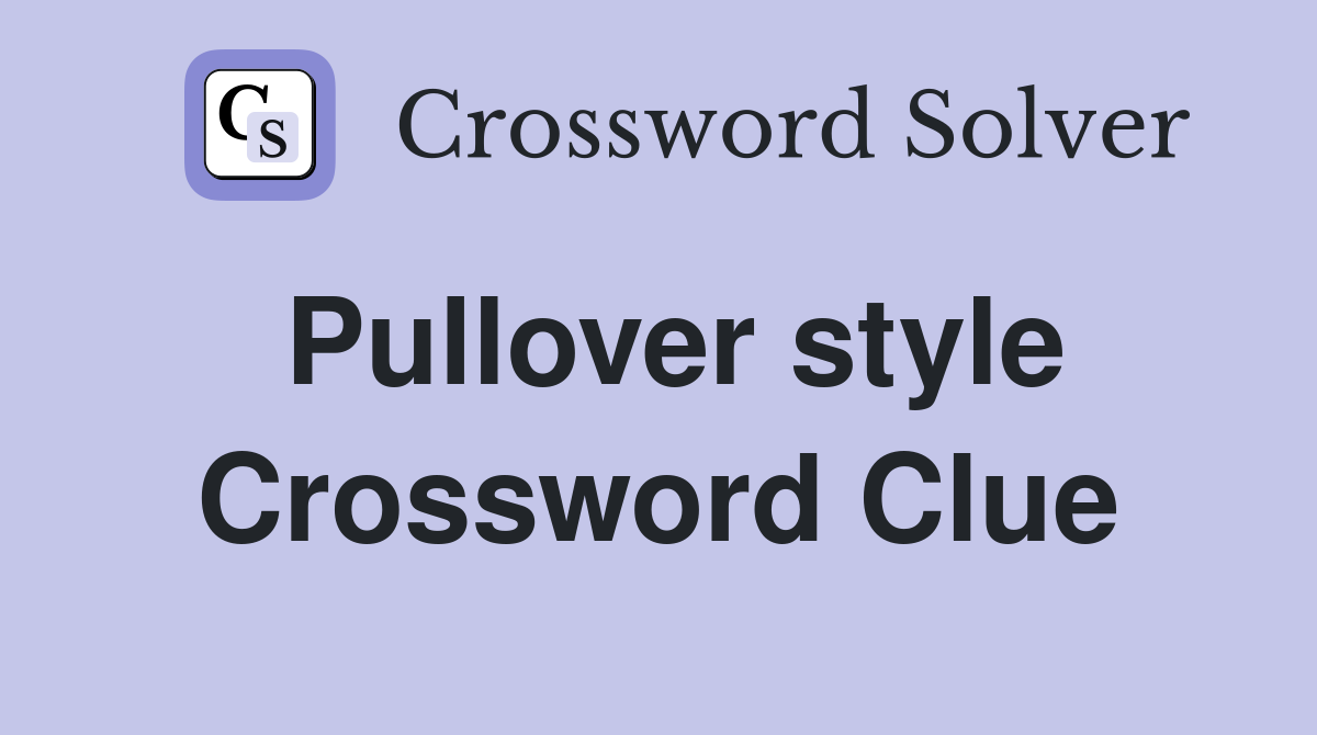 Pullover style Crossword Clue