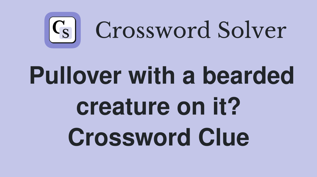 Pullover with a bearded creature on it? Crossword Clue