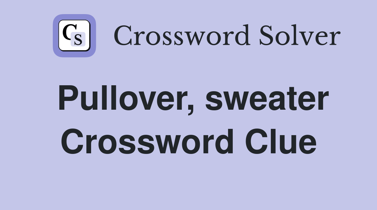 Pullover, sweater Crossword Clue