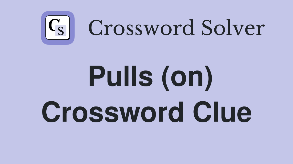 Pulls (on) Crossword Clue
