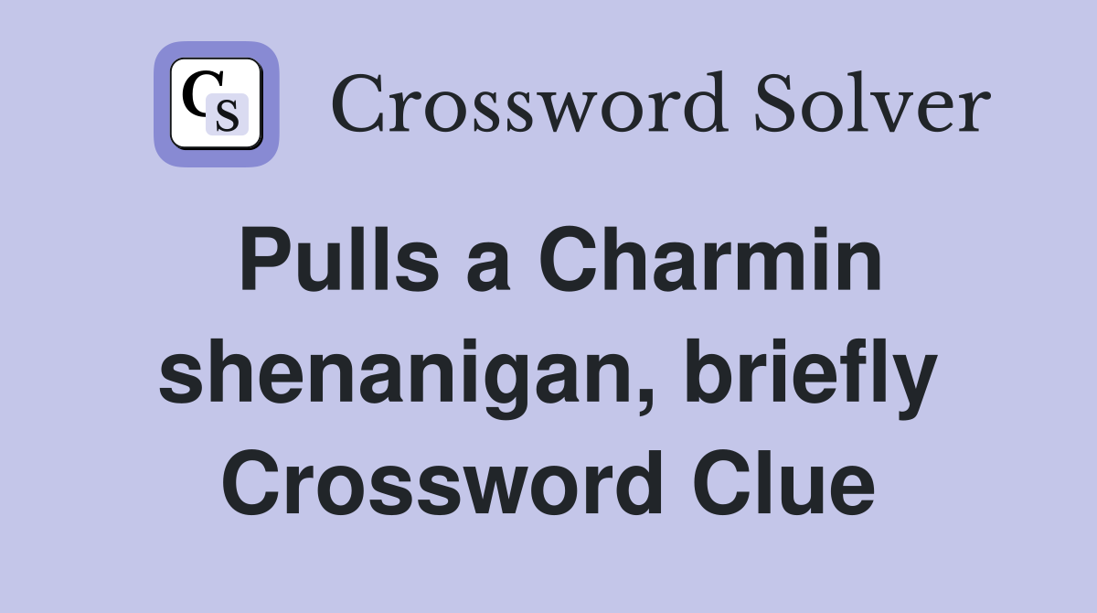 Pulls a Charmin shenanigan, briefly Crossword Clue