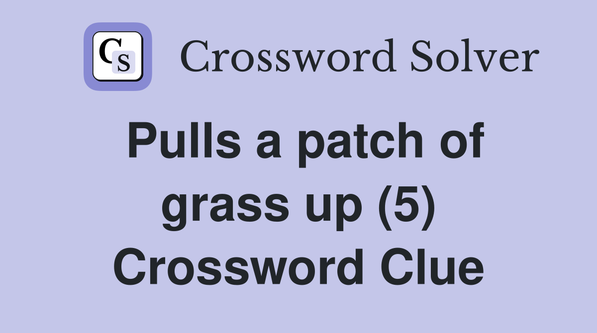 Pulls a patch of grass up (5) Crossword Clue