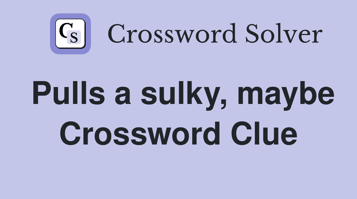 Pulls a sulky, maybe Crossword Clue