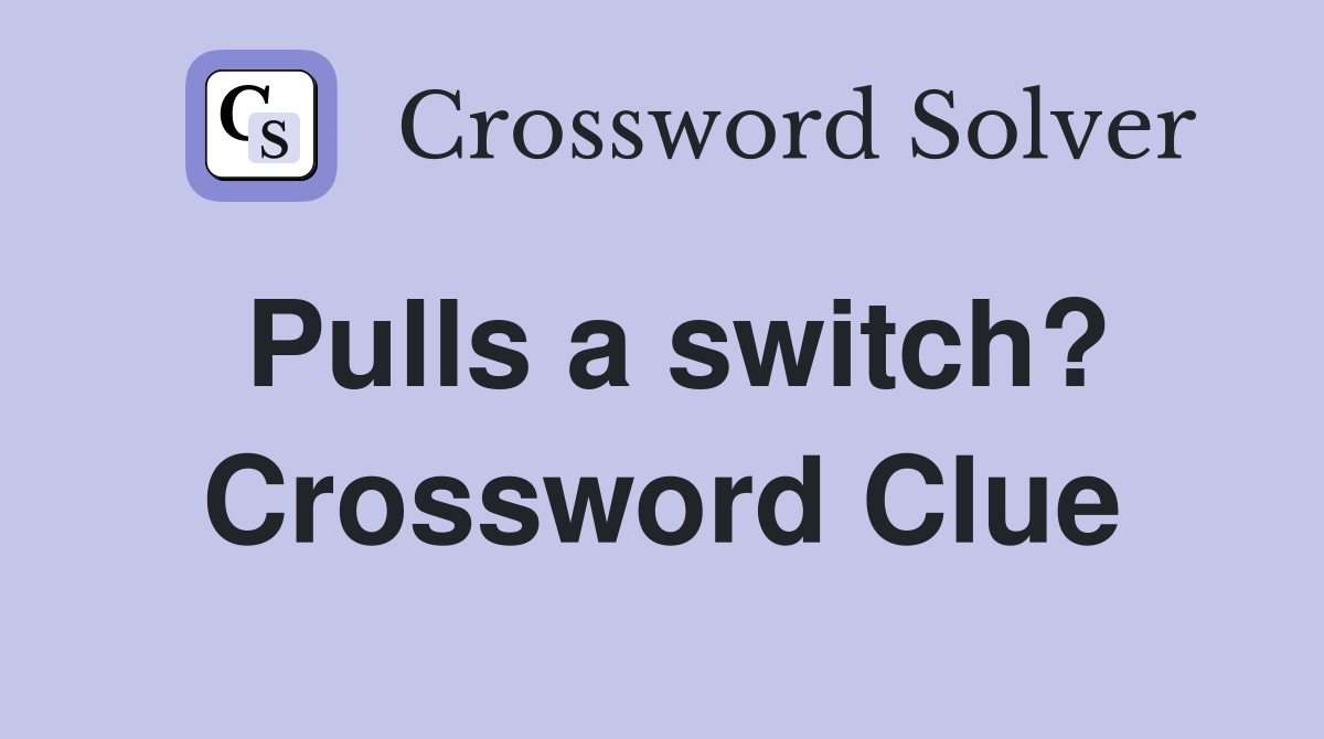 Pulls a switch? Crossword Clue