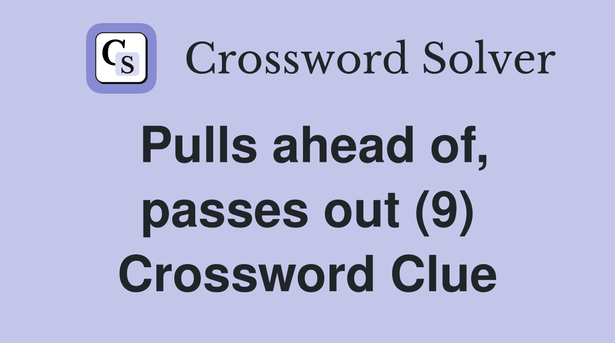 Pulls ahead of, passes out (9) Crossword Clue