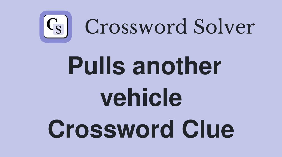 Pulls another vehicle Crossword Clue