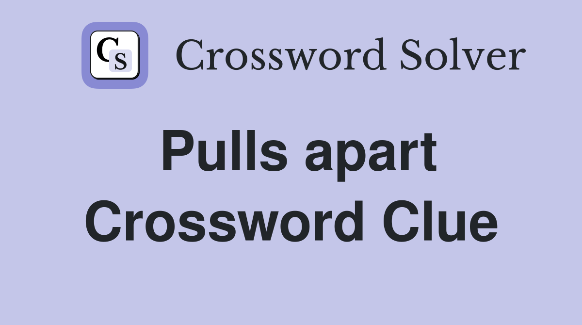 Pulls apart Crossword Clue