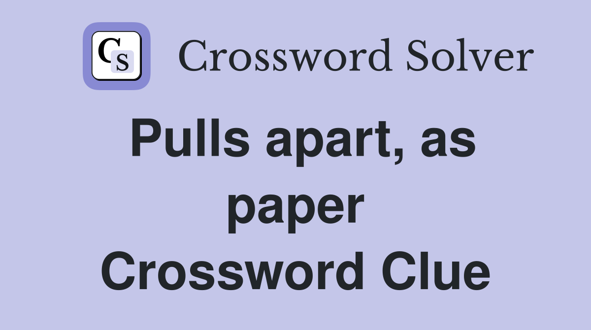Pulls apart, as paper Crossword Clue