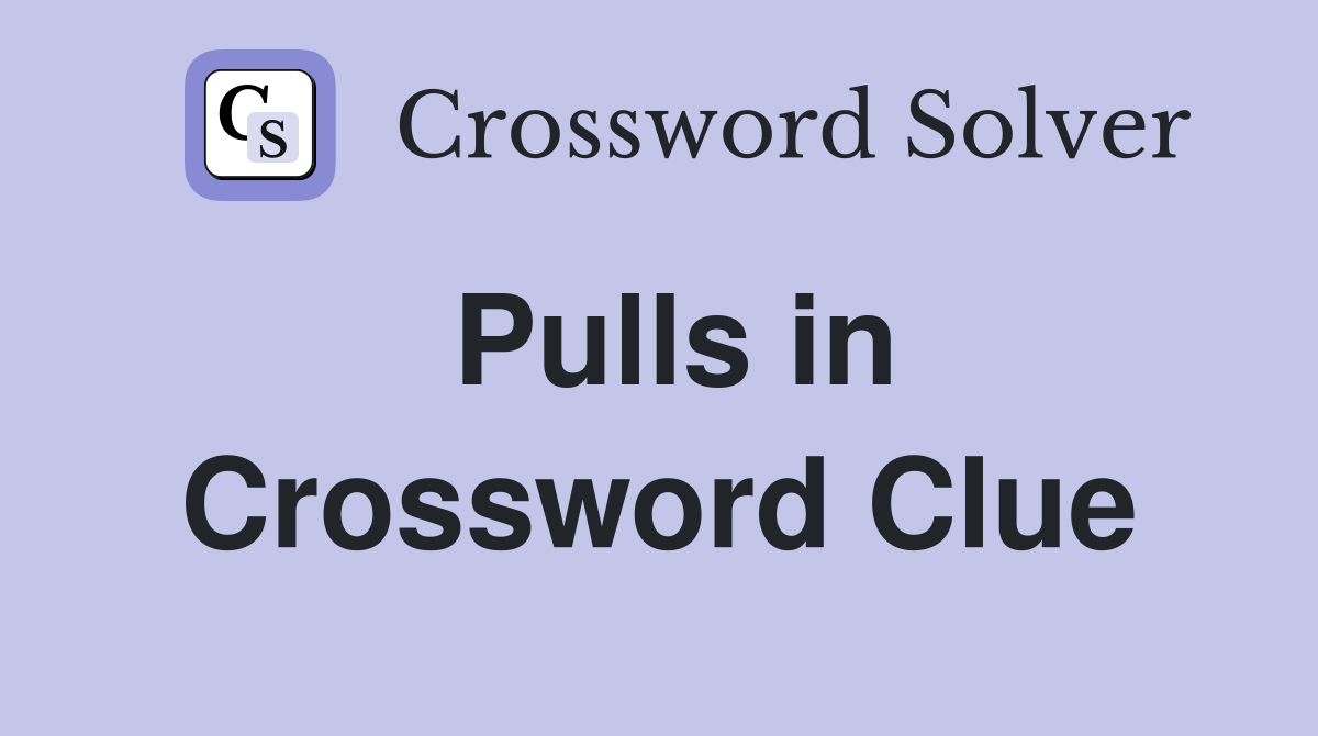 Pulls in Crossword Clue