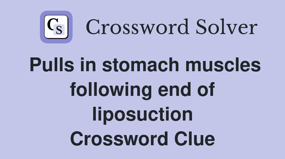 Pulls in stomach muscles following end of liposuction Crossword Clue