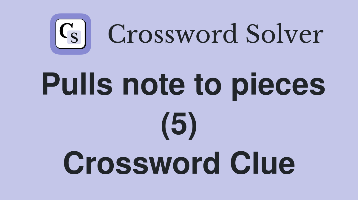 Pulls note to pieces (5) Crossword Clue