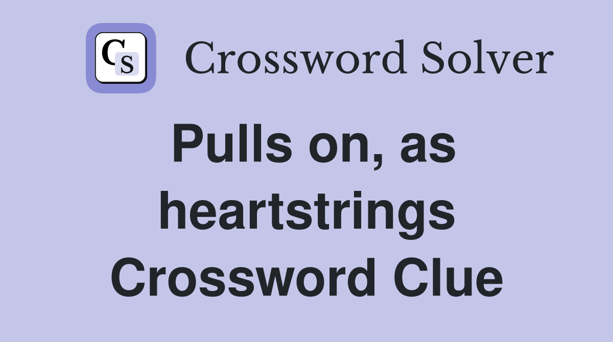 Pulls on, as heartstrings Crossword Clue