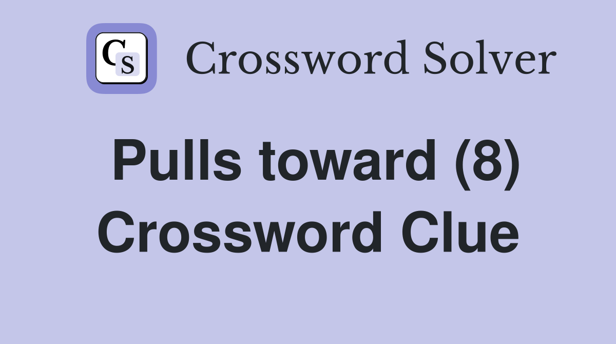 Pulls toward (8) Crossword Clue