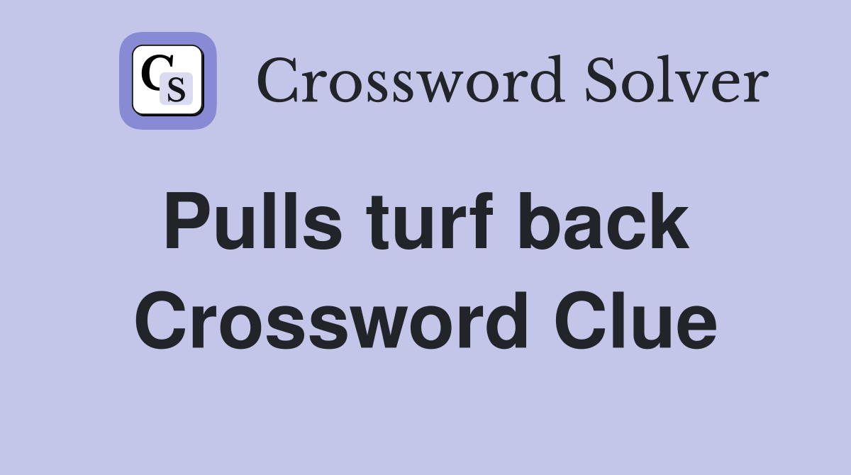 Pulls turf back  Crossword Clue