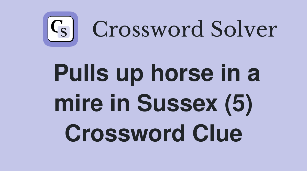 Pulls up horse in a mire in Sussex (5) Crossword Clue