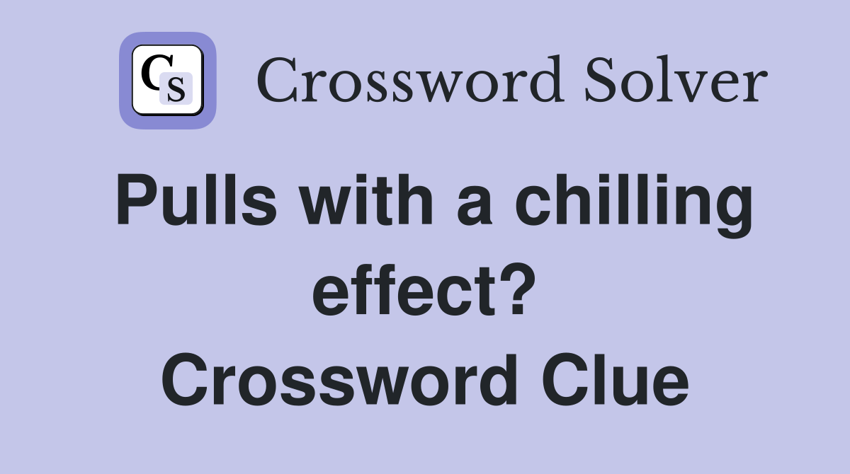 Pulls with a chilling effect? Crossword Clue