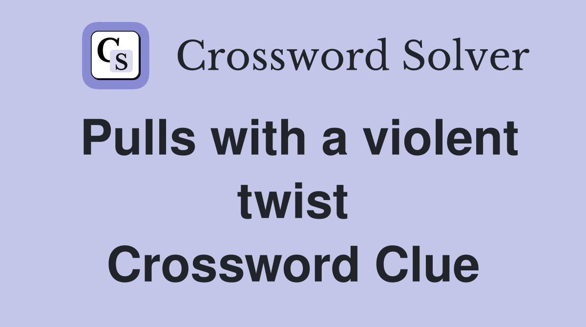 Pulls with a violent twist Crossword Clue