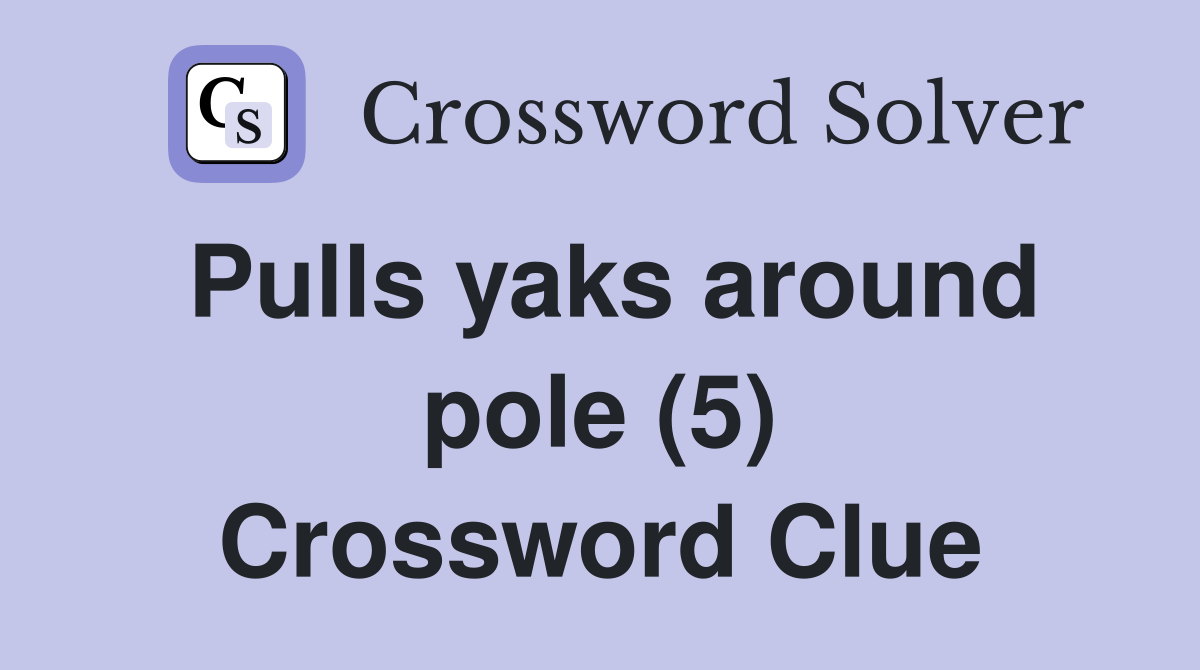 Pulls yaks around pole (5) Crossword Clue
