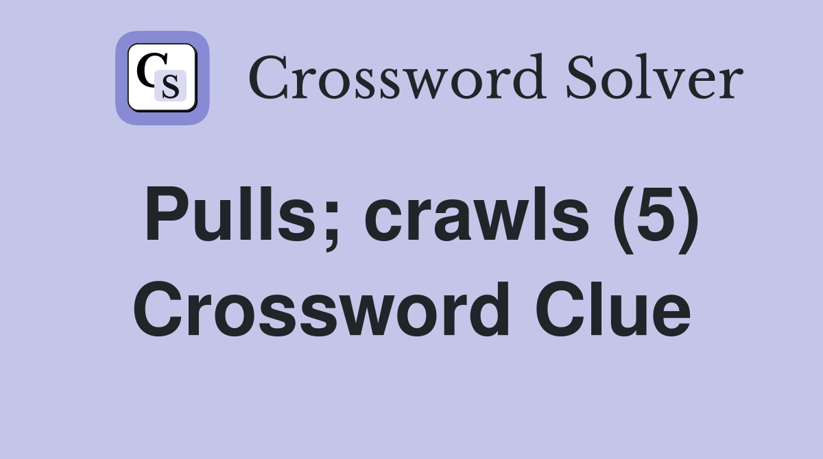 Pulls; crawls (5) Crossword Clue
