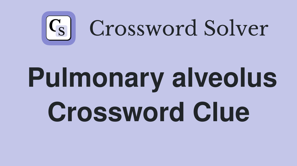 Pulmonary alveolus Crossword Clue