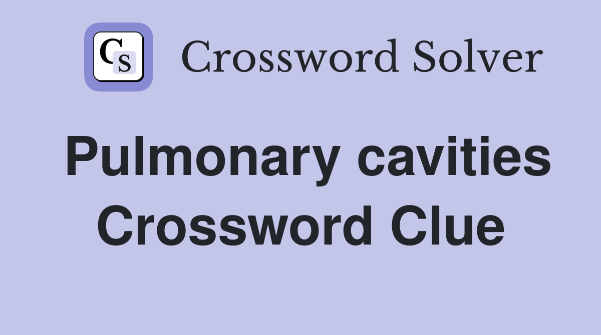 Pulmonary cavities Crossword Clue