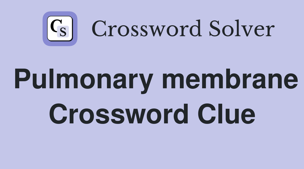Pulmonary membrane Crossword Clue