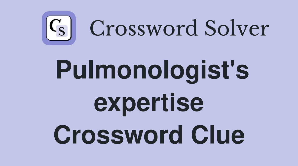 Pulmonologist's expertise Crossword Clue