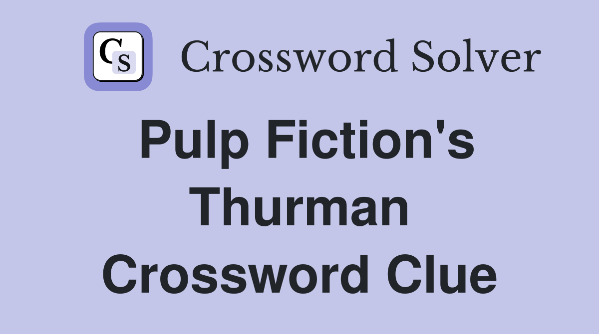Pulp Fiction's Thurman Crossword Clue