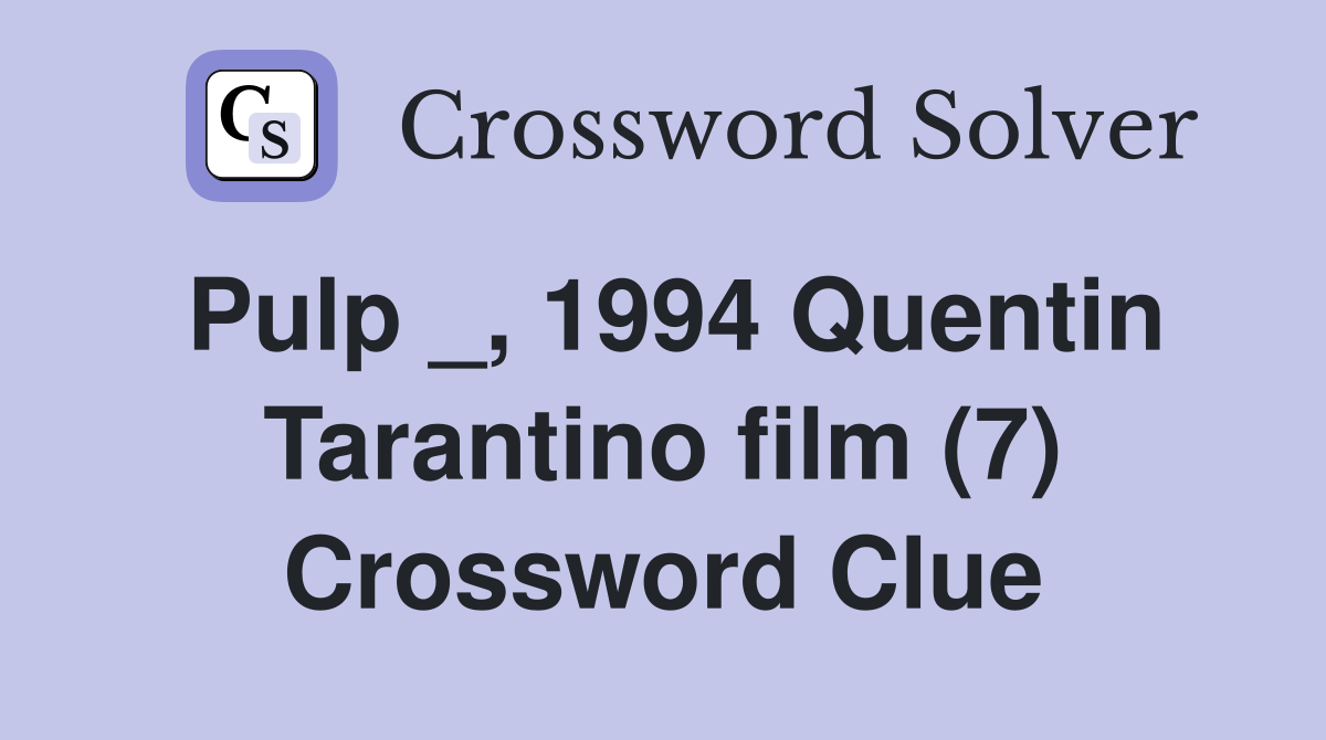 Pulp _, 1994 Quentin Tarantino film (7) Crossword Clue