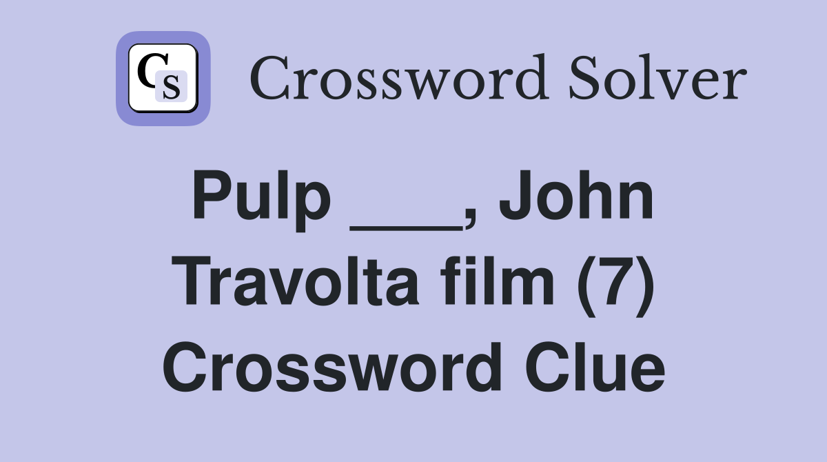 Pulp ___, John Travolta film (7) Crossword Clue