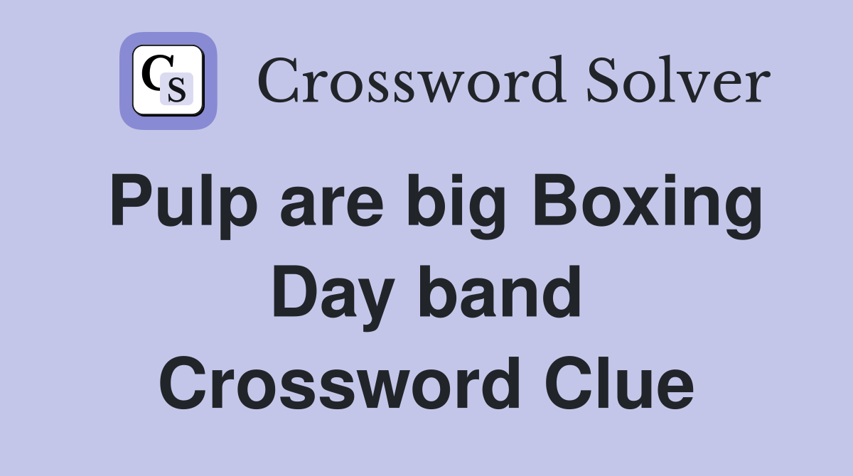 Pulp are big Boxing Day band Crossword Clue