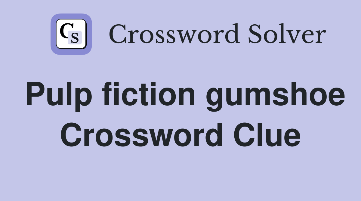 Pulp fiction gumshoe Crossword Clue