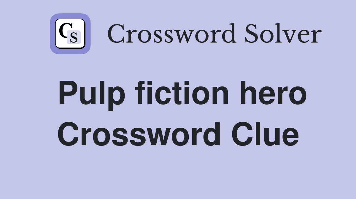 Pulp fiction hero Crossword Clue