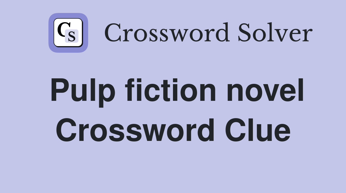 Pulp fiction novel Crossword Clue